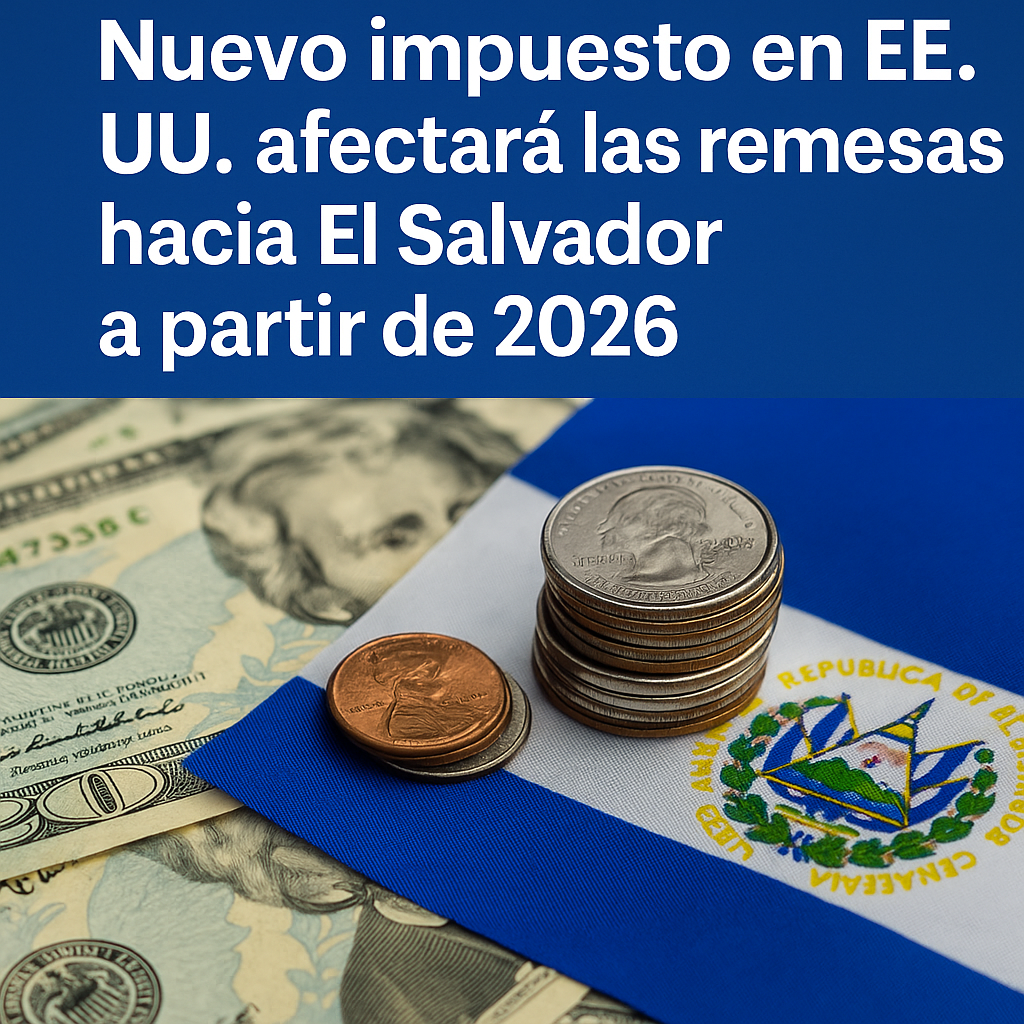 Nuevo impuesto en EE. UU. restará millones a las remesas que sostienen a miles de hogares salvadoreños